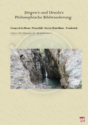 Philosophische Bildwanderung Gorges de la Diosaz -Wasserfall - Servoz Mont-Blanc - Frankreich